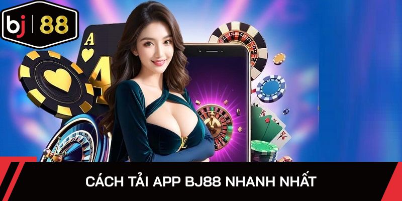 Hướng dẫn tải ứng dụng nhà cái BJ88