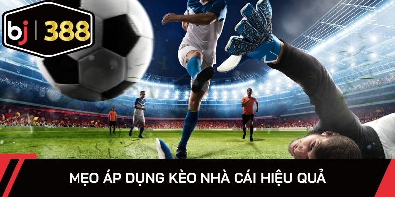 Mẹo áp dụng kèo nhà cái hiệu quả
