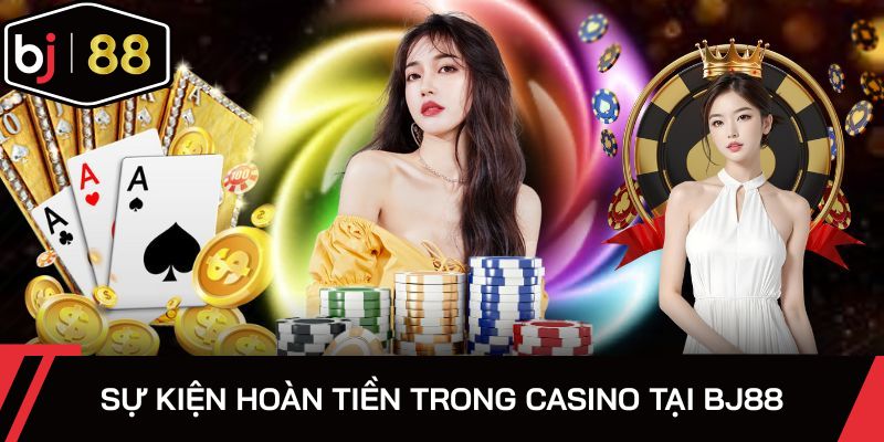 Sự kiện hoàn tiền trong Casino tại BJ88